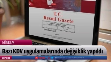 Bazı KDV uygulamalarında değişiklik yapıldı