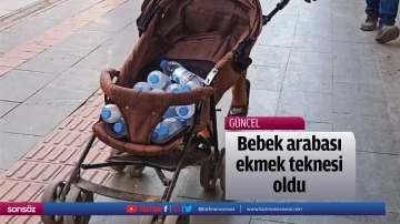 Bebek arabası, ekmek teknesi oldu