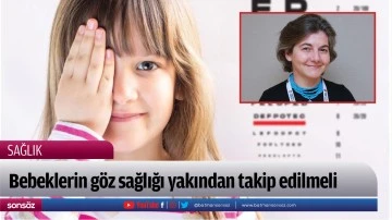 Bebeklerin g&ouml;z sağlığı yakından takip edilmeli