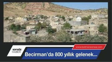 Becirman&rsquo;da 800 yıllık gelenek...