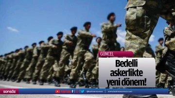 Bedelli askerlikte yeni d&ouml;nem!