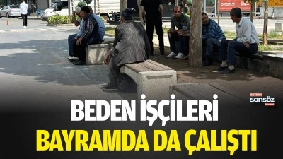 Beden iş&ccedil;ileri bayramda da &ccedil;alıştı
