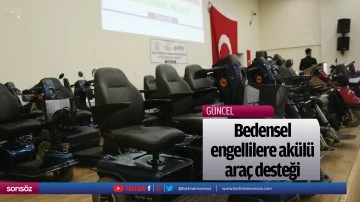 Bedensel engellilere ak&uuml;l&uuml; ara&ccedil; desteği