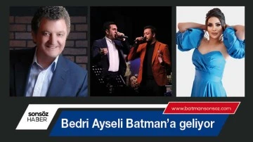 Bedri Ayseli Batman&rsquo;a geliyor