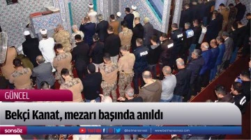 Bek&ccedil;i Kanat, mezarı başında anıldı