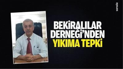 Bekiralılar Derneği&rsquo;nden yıkıma tepki