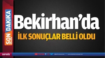 BEKİRHAN'DA İLK SONU&Ccedil;LAR BELLİ OLDU