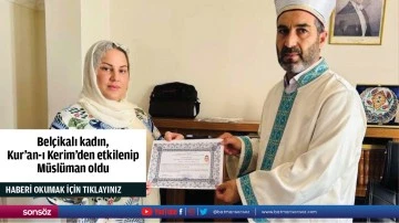 Bel&ccedil;ikalı kadın, Kur'an-ı Kerim'den etkilenip M&uuml;sl&uuml;man oldu