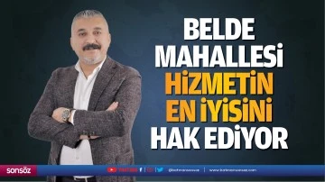 Belde mahallesi hizmetin en iyisini hak ediyor