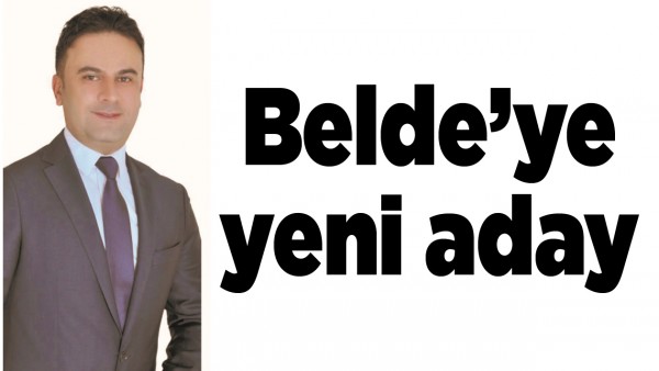 BELDE&rsquo;YE YENİ ADAY