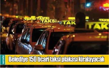 BELEDİYE 150 TİCARİ TAKSİ PLAKASI KİRALAYACAK