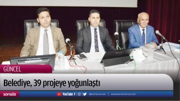 Belediye, 39 projeye yoğunlaştı