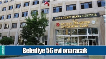 BELEDİYE 56 EVİ ONARACAK