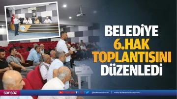 Belediye, 6.hak toplantısını d&uuml;zenledi