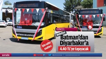 Belediye Batman&rsquo;dan Diyarbakır&rsquo;a 4.40 TL&rsquo;ye taşıyacak