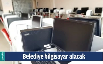 BELEDİYE BİLGİSAYAR ALACAK