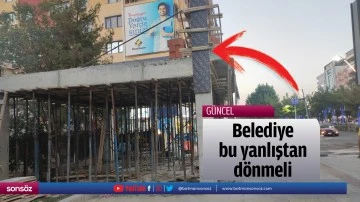 Belediye bu yanlıştan d&ouml;nmeli