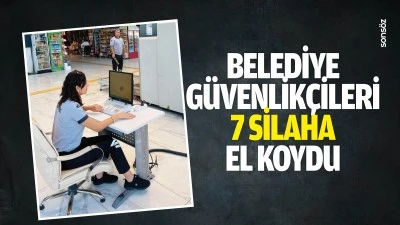 Belediye g&uuml;venlik&ccedil;ileri 7 silaha el koydu