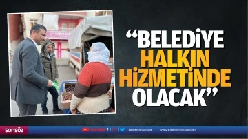 &ldquo;Belediye halkın hizmetinde olacak&rdquo;