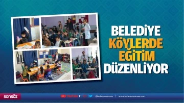 Belediye k&ouml;ylerde eğitim d&uuml;zenliyor