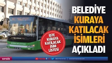 Belediye kuraya katılacak isimleri a&ccedil;ıkladı
