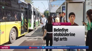 Belediye otob&uuml;slerine ilgi arttı