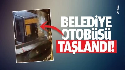 Belediye otob&uuml;s&uuml; taşlandı!