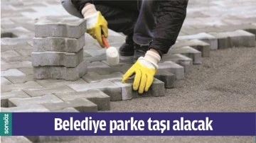 BELEDİYE PARKE TAŞI ALACAK