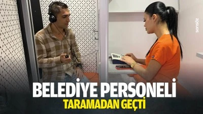 Belediye personeli taramadan ge&ccedil;ti