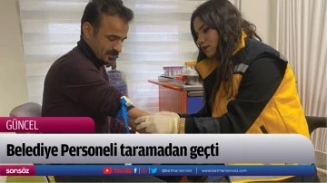 Belediye Personeli taramadan ge&ccedil;ti