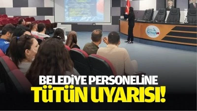 Belediye personeline t&uuml;t&uuml;n uyarısı!