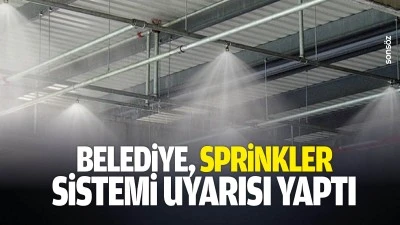 Belediye, sprinkler sistemi uyarısı yaptı
