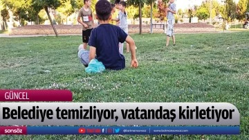 Belediye temizliyor, vatandaş kirletiyor