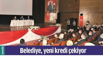 BELEDİYE, YENİ KREDİ &Ccedil;EKİYOR