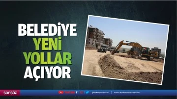 Belediye yeni yollar a&ccedil;ıyor