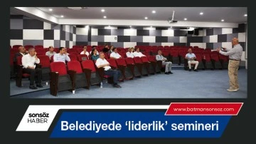 Belediyede &lsquo;liderlik&rsquo; semineri