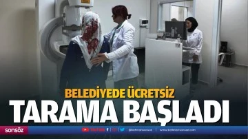 Belediyede &uuml;cretsiz tarama başladı