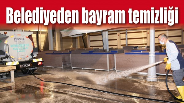 BELEDİYEDEN BAYRAM TEMİZLİĞİ