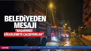 Belediyeden mesajı; &ldquo;Başarımızı g&ouml;lgelemeye &ccedil;alışıyorlar&rdquo;