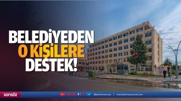 Belediyeden o kişilere destek!