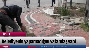 Belediyenin yapamadığını vatandaş yaptı