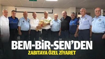 Bem-Bir-Sen&rsquo;den zabıtaya &ouml;zel ziyaret