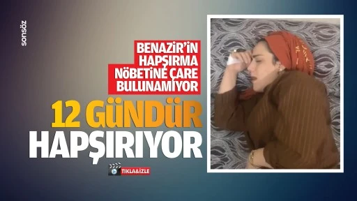 Benazir&rsquo;in hapşırma n&ouml;betine &ccedil;are bulunamıyor