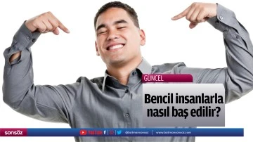 Bencil insanlarla nasıl baş edilir?
