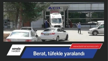 Berat, t&uuml;fekle yaralandı