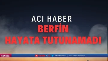 Berfin hayata tutunamadı
