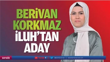 Berivan Korkmaz, İluh&rsquo;tan aday&hellip;