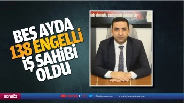 Beş ayda 138 engelli, iş sahibi oldu