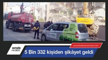 Beş bin 332 kişiden şik&acirc;yet geldi