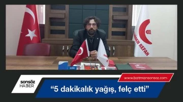 &ldquo;Beş dakikalık yağış, fel&ccedil; etti&rdquo;